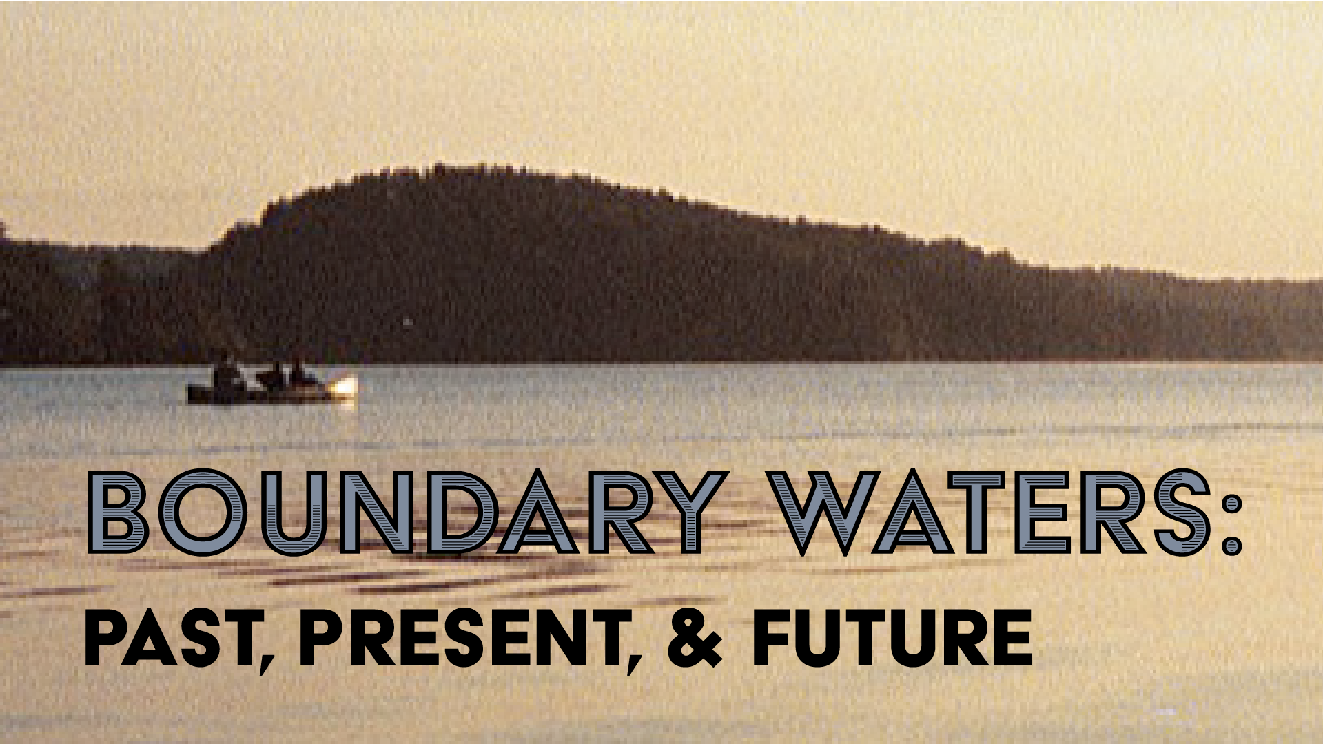 Boundary Waters: Past, Present, & Future