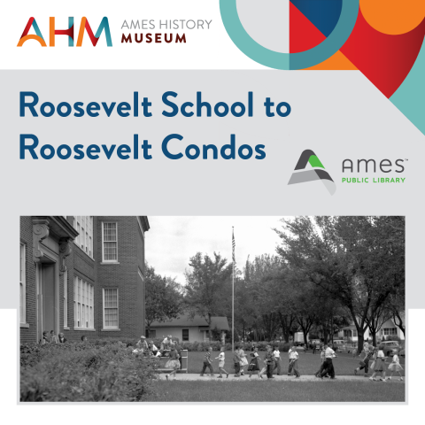 Ames History Museum: Roosevelt Schools to Roosevelt Condos