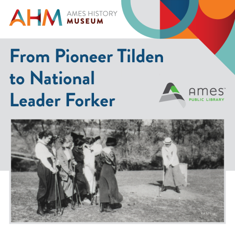 Ames History Museum - From Pioneer Tilden to National Leader Forker